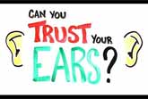 Can You Trust Your Ears?&nbsp; (Audio Illusions) ) 